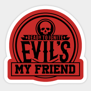 Ready to Ignite Evils My Friend Sticker